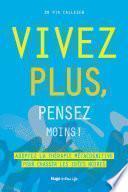Vivez plus, pensez moins