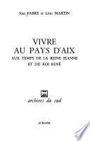 Vivre au pays d'Aix aux temps de la reine Jeanne et du roi René