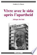 Vivre avec le sida après l'apartheid. Afrique du Sud