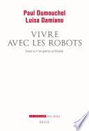 Vivre avec les robots. Essai sur l'empathie artificielle