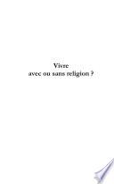 Vivre avec ou sans religion? : les enjeux de la foi