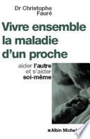 Vivre ensemble la maladie d'un proche