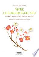 Vivre le bouddhisme zen