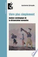 Vivre plus simplement. Analyse sociologique de la distanciation normative
