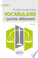 Vocabulaire du juriste débutant. Décrypter le langage juridique - 2e édition