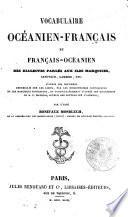Vocabulaire océanien-français et français-océanien des dialectes parlés aux iles Marquises, Sandwich, Gambier, etc. ... par Boniface Mosblech