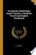 Vocabulaire Symbolique Anglo-Français. a Symbolic French and English Vocabulary