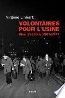 Volontaires pour l'usine. Vies d'établis (1967-1977)