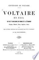 Voltaire en exil, sa vie et son oeuvre en France et à l'Étranger (Belgique, Hollande, Prusse, Angleterre, Suisse) Avec des lettres inédites de Voltaire et de Mme Du Chatelet par B. Gastineau