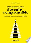 Vous avez tout pour devenir remarquable