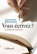 Vous écrivez ? Le roman de l'écriture
