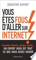 Vous êtes fous d'aller sur Internet !