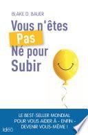 Vous n'êtes pas né pour subir !