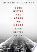 Vous n'êtes pas venus au monde pour rester seuls
