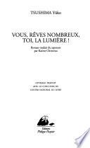 Vous, rêves nombreux, toi, la lumière !