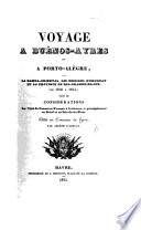 Voyage à Buénos-Ayres at à Porto-Alègre par la Banda-Oriental, les Missions d'Uruguay et la province de Riò-Grande-do-Sul (de 1830 à 1834). Suivi de considérations sur l'état du commerce Français à l'extérieur, etc