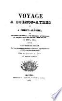Voyage à Buénos-Ayres et à Porto-Alègre par la Banda-Oriental, les missions d'Uruguay et la province de Rio-Grande-Do-Sul