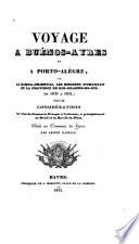 Voyage a Buénos-Ayres et a Porto-Alègre par la Banda-oriental, les Missions d'Uruquay et la Province de Rio-Grande-do-Sul; de 1830-1834; suivi de considérations sur l'état du commerce français à l'extérieur et principalement au Brésil et au Rio-de-la-Plata ...