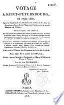 Voyage à Saint-Pétersbourg en 1799-1800,... dans lequel on trouve : Des notes curieuses sur l'empereur Paul premier,... les moeurs de ses habitans, etc. etc. Précédé d'un itinéraire statistique et historique de Fribourg (en Brisgaw) à St.Pétersbourg,... Berlin, Dresde, etc. Pour servir à l'Histoire des évènemens de la fin du 18e siècle