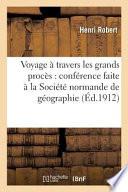 Voyage a Travers Les Grands Proces: Conference Faite a la Societe Normande de Geographie