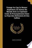Voyage Au Cap Le Bonne-Espérance, Et Autour Du Monde Avec Le Capitaine Cook, Et Principalement Dans Le Pays Des Hottentots Et Des Caffres