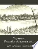 Voyage au Tocantins-Araguaya, 31 décembre 1896-23 mai 1897 ... illustré de 87 vignettes et d'une carte des rivières Tocantins-Araguaya.