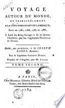 Voyage autour du monde, et principalement a la cote nord-ouest de l'Amerique, fait en 1785, 1786, 1787 et 1788, a bord du King-George et de la Queen-Charlotte, par les capitaines Portlock et Dixon ... par le capitaine George Dixon. Traduit de l'anglois, par M. Lebas. Tome premier [-second]