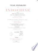 Voyage d'exploration en Indo-Chine effectué pendant les annés 1866, 1867 et 1868 par une Commission française présidée par m. le capitaine de frégate Doudart de Lagrée et publié par les ordre du Ministere de la marine sous la direction de m. le lieutenant de vaisseu Francis Garnier, avec le concours de m. Delaporte ... et de mm. Joubert et Thorel