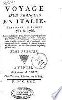 Voyage d'un françois en Italie, fait dans les années 1765 et 1766, contenant l'histoire & les anecdotes les plus singulieres de l'Italie, & sa description, les mœurs, les usages, le gouvernement ... & les plans de toutes les grandes villes d'Italie. Tome premier \-huitieme!
