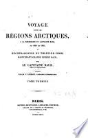 Voyage dans les régions arctiques, à la recherche du capitaine Ross, en 1834 et 1835 et reconnaissance du Thlow-ee-Choh, maintenant grande Rivière Back