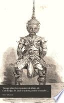 Voyage dans les royaumes de Siam, de Cambodge, de Laos, et autres parties centrales de l'Indo-Chine, relation extr. du journal et de la correspondance de l'auteur par F. de Lanoye