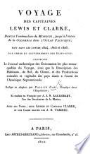 Voyage des Capitaines Lewis et Clarke, depuis l'embouchure du Missouri jusqu'à l'entrée de la Colombia dans l'Océan Pacifique, fait ... 1804, 1805 et 1806, par ordre du Gouvernement des États-Unis ... Traduit ... par A. J. N. Lallemant ... avec des notes, deux Lettres du Capitaine Clarke, et une carte gravée par J. B. Tardieu