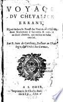 Voyage du chevalier errant, ésgaré dedans la forest des vanités mondaines, dont finalement il fut remis & redressé au droit chemin, qui meine au salut eternel. Par F. Jean de Cartheny, docteur en theologie, de l'ordre des carmes