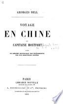 Voyage en Chine du Capitaine Montfort, avec un résumé historique des événements des dix dernières années [by Georges Bell].