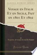 Voyage En Italie Et En Sicile, Fait En 1801 Et 1802 (Classic Reprint)