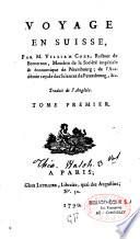 Voyage en Suisse, M. William Coxe, recteur de Bemerron, membre de la société impériale & économique de Pétersbourg ; de l'Académie royale des sciences de Pétersbourg, &c. Traduit de l'anglois. Tome premier [- tome troisième]