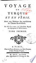 Voyage en Turquie et en Perse. Avec une Relation des expéditions de Tahmas Kouli-Khan. Par m. Otter ... Tome premier [-second]