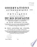 Voyage historique de l'Amérique Méridionale fait par ordre du Roi d'Espagne [Philippe V] par D. J. Juan et D. Antoine de Ulloa ... ouvrage orné de figures, plan et cartes...et qui contient une histoire des Yncas du Pérou et les observations astronomiques et physiques faites pour déterminer la figure et la grandeur de la terre ...