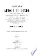 Voyages autour du monde et dans les contrées les plus curieuses du globe, depuis Christophe Colomb jusqu'à nos jours,...
