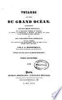 Voyages aux îles du grand Océan, contenant des documents nouveaux sur la géographie physique et politique, la langue, la littérature, la religion, les moeurs, les usages et les coutumes de leurs habitans; et des considérations générales sur leur commerce, leur histoire et leur gouvernement, depuis les temps les plus reculés jusqu'a nos jours
