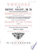 Voyages dans plusieurs provinces de la Barbarie et du Levant: contenant des observations géographiques, physiques, philologiques et melées sur les royaumes d'Alger et de Tunis, sur la Syrie, l'Egypte et l'Arabie petrée