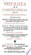 Voyages de François Coreal Aux Indes Occidentales, Contenant Ce qu'il y a vû de plus remarquable pendant son séjour depuis 1666 jusqu'en 1667. Traduits de l'espagnol. Avec Une Relation de la Guiane de Walter Raleighet, & le Voyage de Narbrough à la Mer du Sud par le Détroit de Magellan