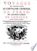 Voyages de monsieur le chevalier Chardin, en Perse, et autres lieux de l'Orient