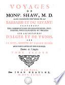 VOYAGES DE MONSR. SHAW, M. D. DANS PLUSIEURS PROVINCES DE LA BARBARIE ET DU LEVANT