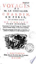 Voyages de Mr. Le Chevalier Chardin, en Perse, et autres lieux de l'Orient...Enrichi d'un grand nombre de belles Figures en Taille-douce, représentant les Antiquitez & les Choses remarquables du Pais