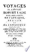 Voyages du capitaine Robert Lade en differentes parties de l'Asis, et de l'Amerique ...