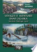 Voyages et Aventures dans l'Alaska (ancienne Amérique russe)