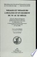 Voyages et voyageurs à Byzance et en Occident du VIe au XIe siècle