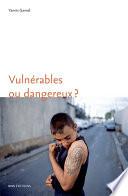 Vulnérables ou dangereux ?