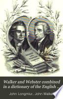 Walker and Webster combined in a dictionary of the English language